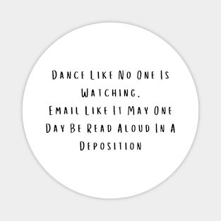 Sarcastic Dance Shirt "Email Like It's a Deposition" Tee, Casual Party Wear - Birthday Gift for Best Friend Magnet